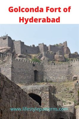 De Golconda Fort: Een Monument van Historische Pracht en Mysterieuze Legendes!